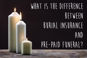 What is the difference between burial insurance and pre paid funeral
